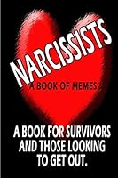 Living with a Narcissist: A Book of Memes about the Horrors of Living with & Loving a Narcissist 1512234087 Book Cover