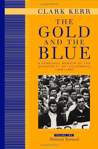The Gold and the Blue: A Personal Memoir of the University of California, 1949-1967: Volume Two: Political Turmoil: A Personal Memoir of the University of California 1949-1967