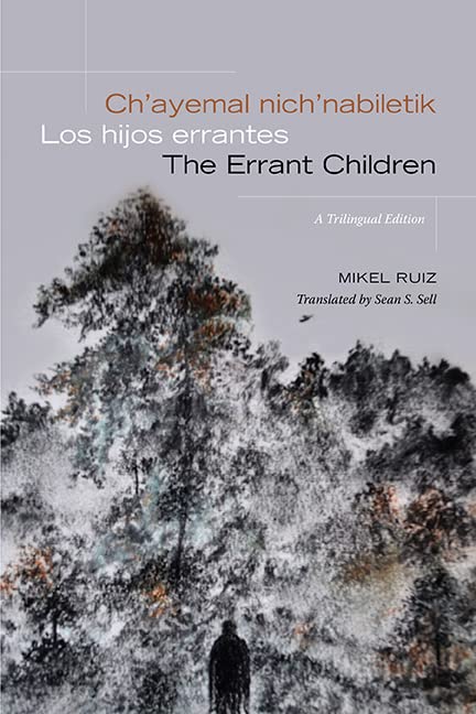 Ch’ayemal nich’nabiletik / Los hijos errantes / The Errant Children (SUNY series, Trans-Indigenous Decolonial Critiques)