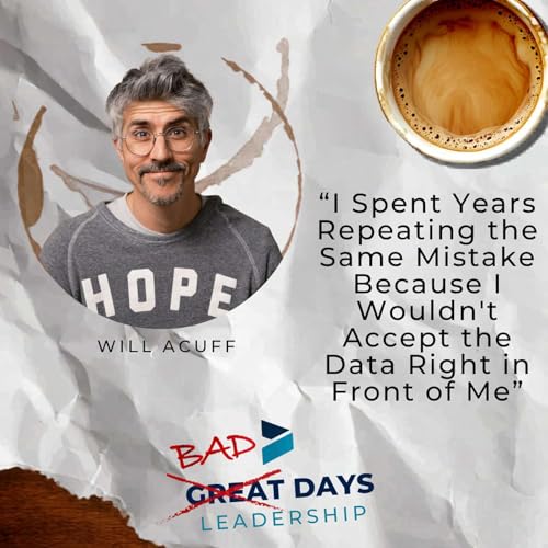 Episode 4 - "I Spent Years Repeating The Same Mistake Because I Wouldn't Accept The Data Right In Front Of Me" w/Will Acuff