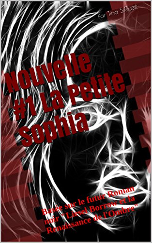 Télécharger Nouvelle #1 La Petite Sophia: Basée sur le futur Roman noir
