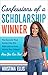 Confessions of a Scholarship Winner: The Secrets That Helped Me Win $500,000 in Free Money for College- How You Can Too!