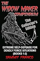 The Widow Maker Compendium: Extreme Self-Defense for Deadly Force Situations (Books 1-3) Collector's Edition 1941845193 Book Cover