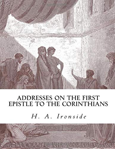 Addresses on the First Epistle to the Corinthians (Ironside Commentary Series)