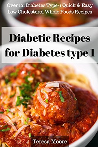 Diabetic Recipes for Diabetes type 1: Over 101 Diabetes Type-1 Quick & Easy Low Cholesterol Whole Foods Recipes (Quick and Easy Natural Food)