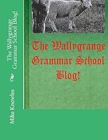 The Wallygrange Grammar School Blog! 0692381309 Book Cover