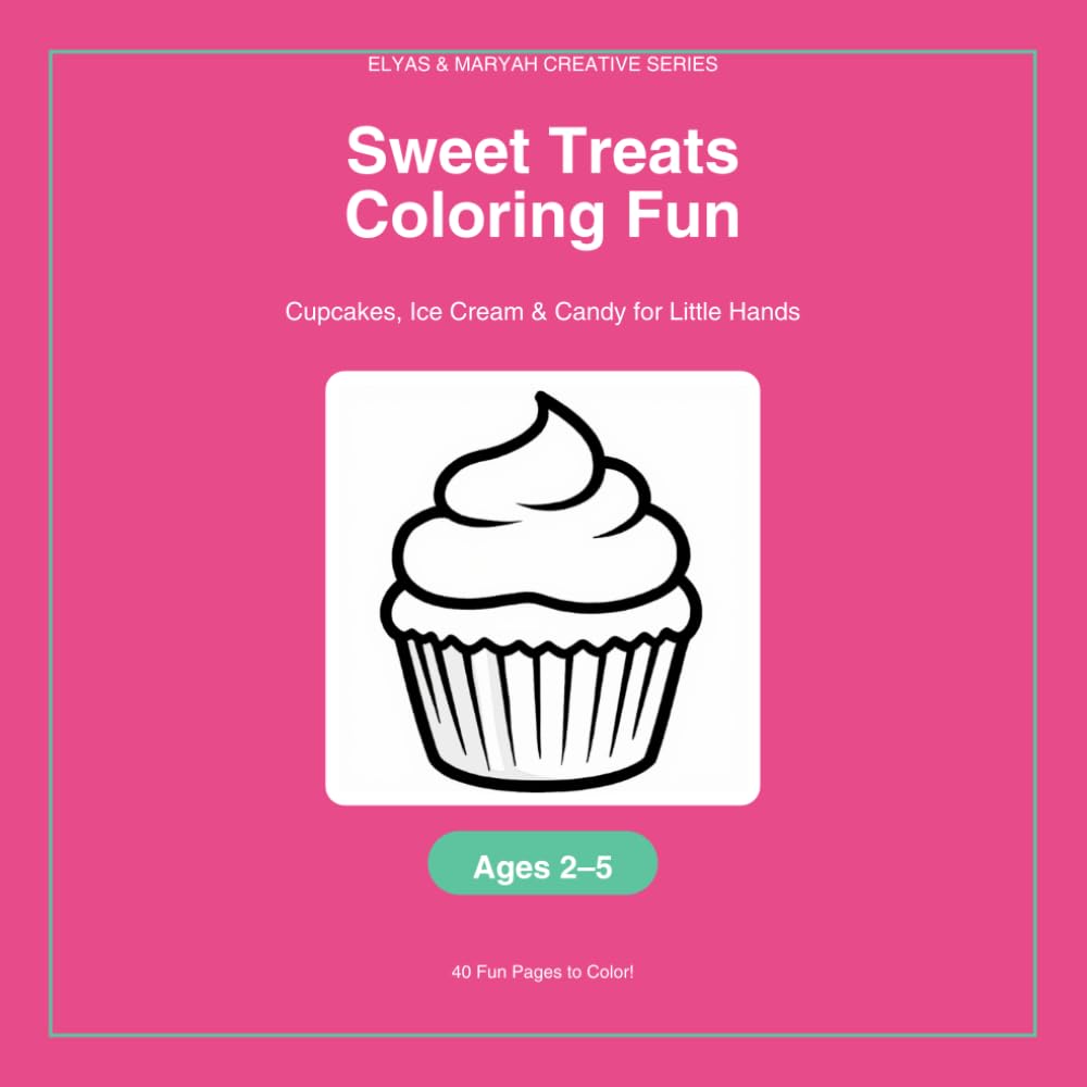 Sweet Treats Coloring Fun: Cupcakes, Ice Cream & Candy for Little Hands: Cupcakes, Ice Cream & Candy for Little Hands (Elyas & Maryah Creative Series)