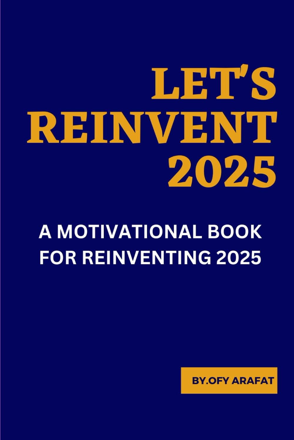 Let's Reinvent 2025: A Motivational Book for Reinventing 2025