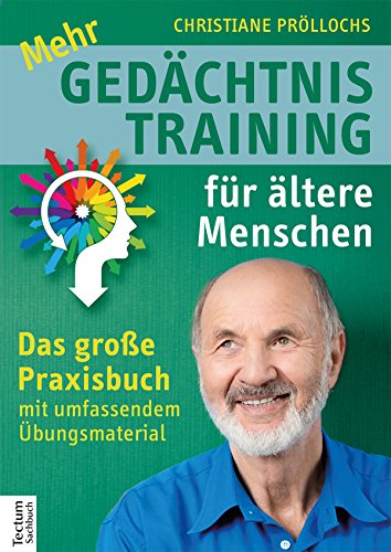 Mehr Gedachtnistraining Fur Altere Menschen Das Grosse Praxisbuch Mit Umfangreichem Ubungsmaterial Ebook Prollochs Christiane Amazon De Kindle Shop