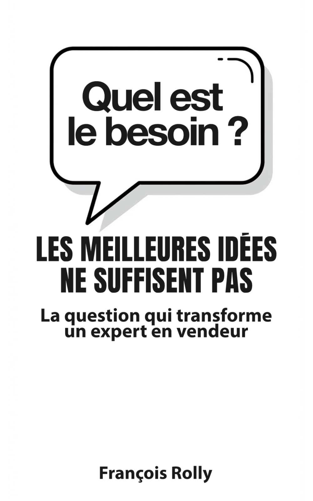 Les meilleures idées ne suffisent pas: Pourquoi comprendre un client vaut mieux que lui expliquer une technologie