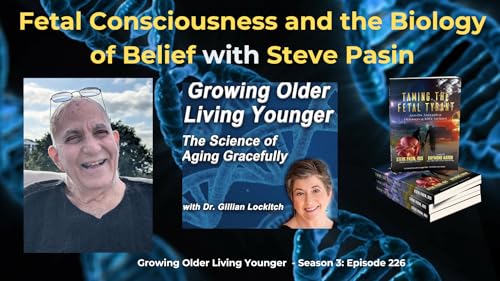 226 Fetal Consciousness and the Biology of Belief with Steve Pasin