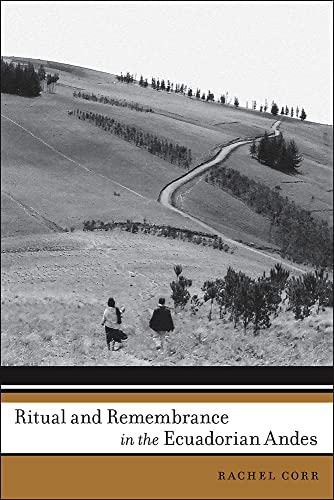 Ritual and Remembrance in the Ecuadorian Andes (First Peoples: New Directions in Indigenous Studies)