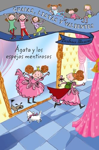 Guapas, listas y valientes. Ágata y los espejos mentirosos (LITERATURA INFANTIL - Guapas, listas y valientes)