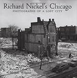 Richard Nickel's Chicago: Photographs of a Lost City