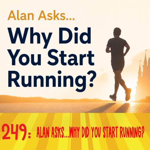 249: Alan Asks...Why Did You Start Running?
