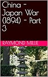 china japan krieg 1894  China - Japan War (1894) - Part 3 (English Edition)