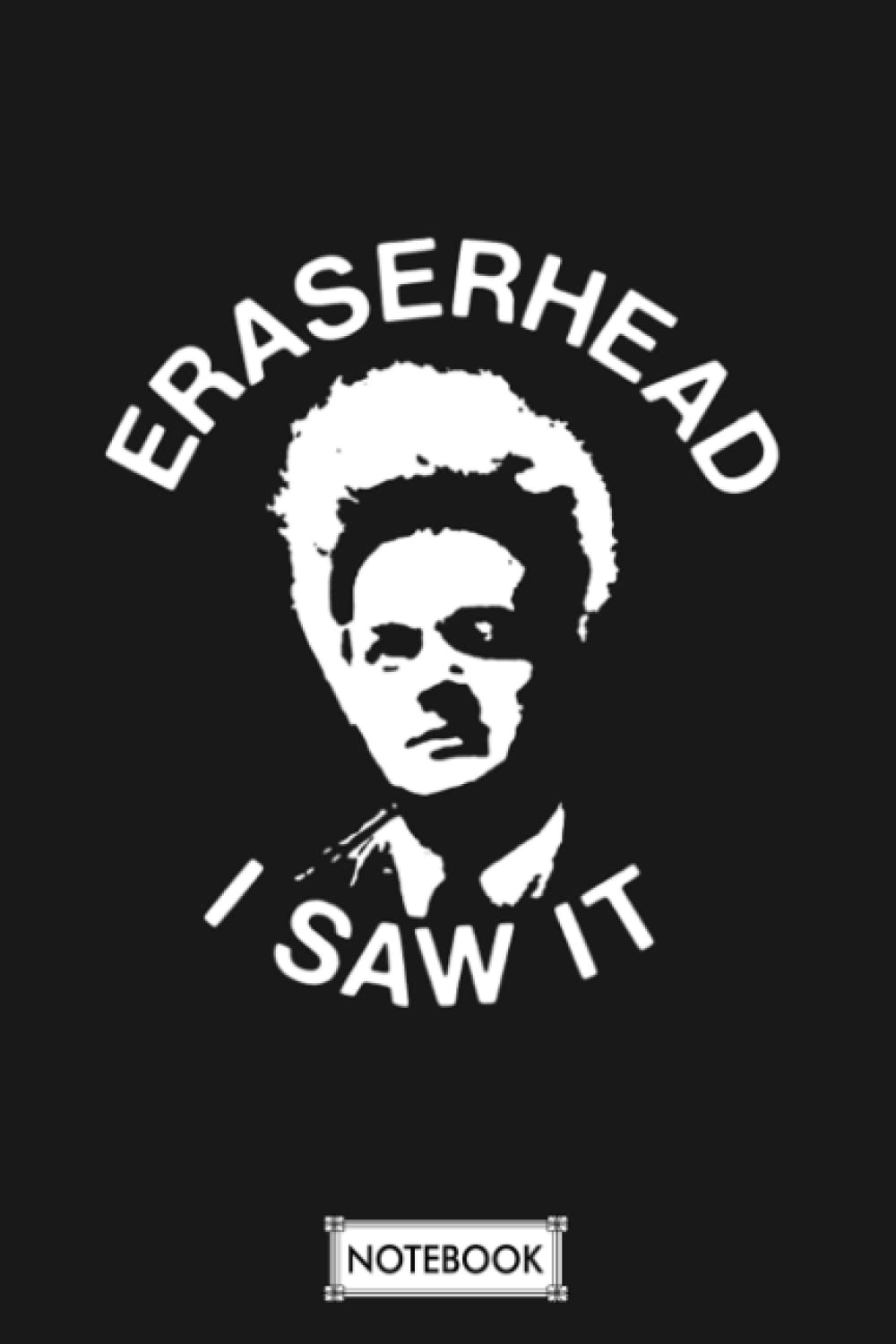 Eraserhead I Saw It G93584 Notebook: Planner, 6x9 120 Pages, Diary, Journal, Matte Finish Cover, Lined College Ruled Paper