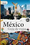 Guía de viaje a México: Edición Mundial 2026 (Spanish Edition)