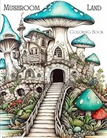 Mushroom Land Coloring Book: Relax and color while away on a fantasized trip to mushroom land. B0CT3F3CLG Book Cover