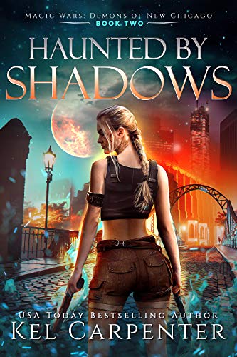 Haunted by Shadows: Magic Wars (Demons of New Chicago Book 2) by [Kel Carpenter]