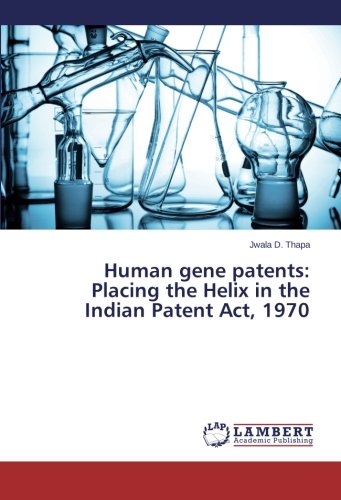 Human gene patents: Placing the Helix in the Indian Patent Act, 1970