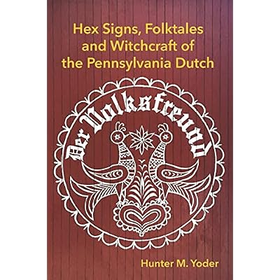 Der Volksfreund: Hex Signs, Folktales, and Witchcraft of the Pennsylvania Dutch