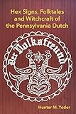 Der Volksfreund: Hex Signs, Folktales, and Witchcraft of the Pennsylvania Dutch (Backdoor Hexologist)