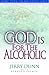 God Is For The Alcoholic