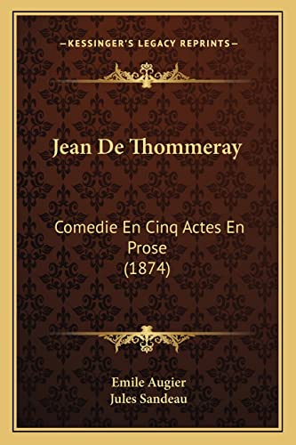 Jean De Thommeray: Comedie En Cinq Actes En Prose (1874) (French Edition)
