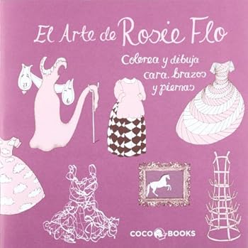 El Arte de Rosie Flo: Colorea y dibuja cara, brazos y piernas (Spanish Edition)