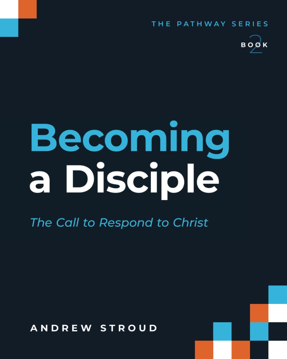 Becoming a Disciple: The Call to Respond to Christ (The Pathway Series)