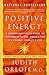 Positive Energy: 10 Extraordinary Prescriptions for Transforming Fatigue, Stress, and Fear into Vibrance, Strength, and Love