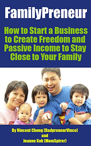 Familypreneur: How to Start a Business to Create Freedom and Passive Income to Stay Close to Your Family: by Vincent Cheng (DadpreneurVince) and Joanne Kok (MomSpirer)