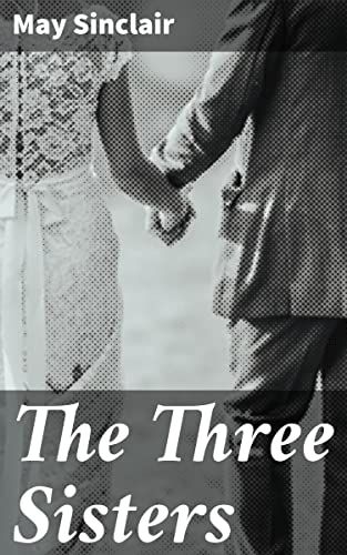The Three Sisters: Sisterly bonds and societal struggles in early 20th-century Britain