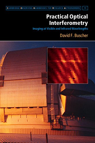 Practical Optical Interferometry: Imaging at Visible and Infrared Wavelengths (Cambridge Observing Handbooks for Research Astronomers Book 11)