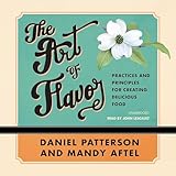 The Art of Flavor: Practices and Principles for Creating Delicious Food