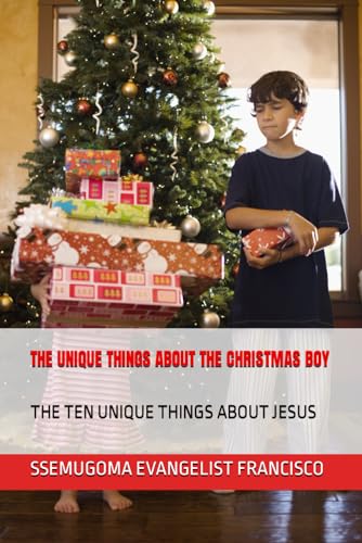 THE UNIQUE THINGS ABOUT THE CHRISTMAS BOY: THE TEN UNIQUE THINGS ABOUT JESUS