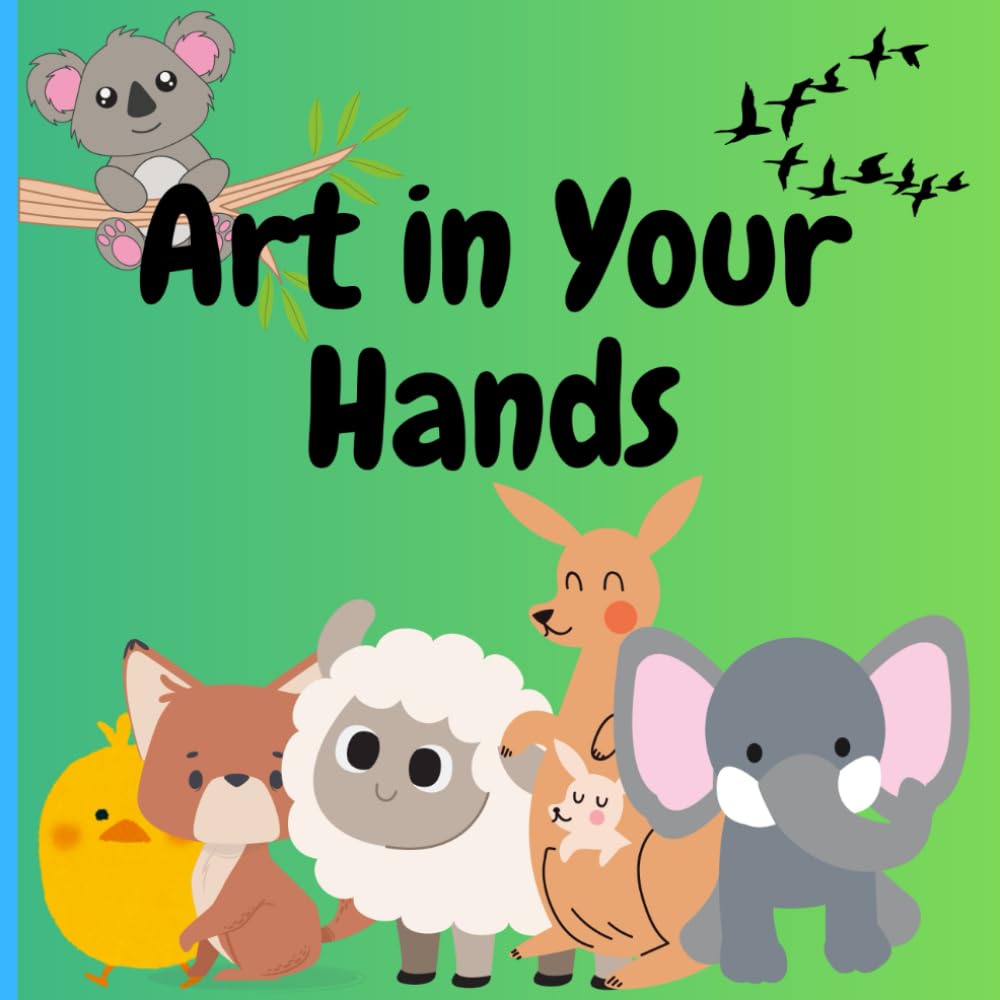 Art in your hands: A Creative Guide to Making Art with Your Hands