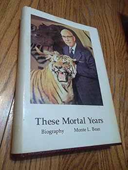 These Mortal Years; The Biography of M. L. Bean