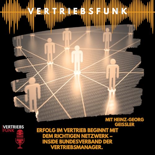 #1006 - Erfolg im Vertrieb beginnt mit dem richtigen Netzwerk – Inside Bundesverband der Vertriebsmanager. Mit Heinz-Georg Geissler