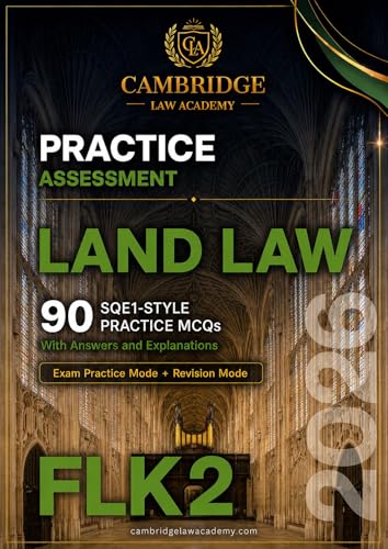 SQE1 FLK2 Land Law Assessment: 90 SQE1-Style Practice Questions with Full Answers Explained | 2026 Edition (Cambridge Law Academy SQE1 Practice Assessments)