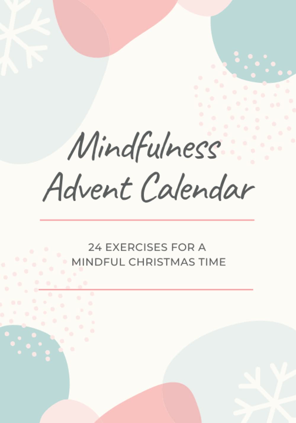 Mindfulness Advent Calendar - 24 exercises for a mindful Christmas time: Mindfulness exercises for Advent season & the whole year | Mindfulness activities for everyone