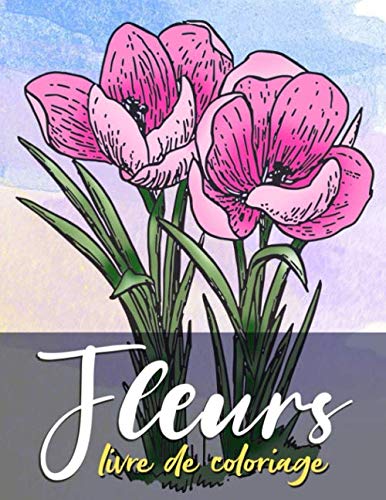 Fleurs livre de coloriage: Magnifiques fleurs à colorier | cahier de coloriage fleurs, activités pour adultes, Femme, Homme,Adolescent Fille et Garçon (Grand format)