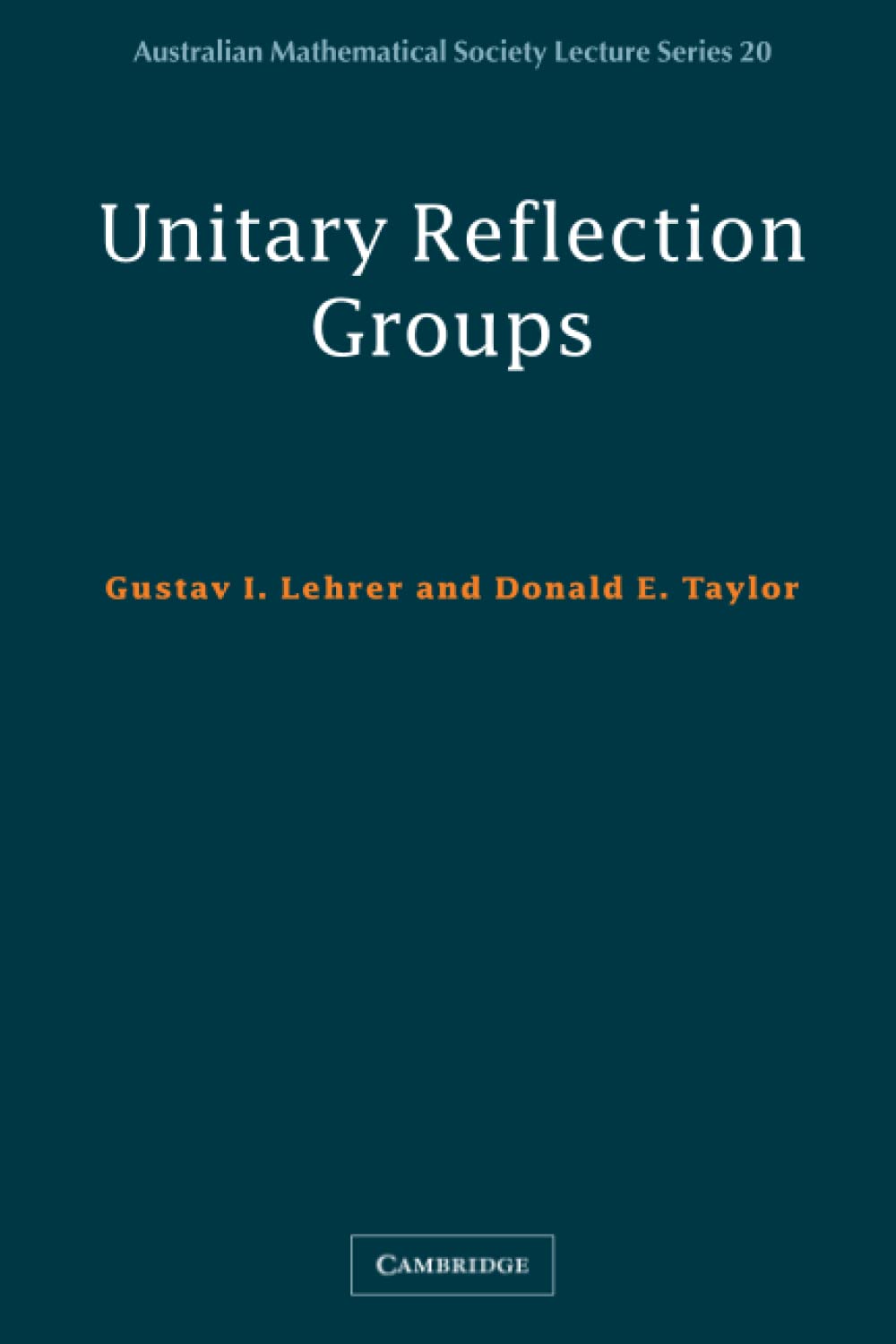 Unitary Reflection Groups: 20 (Australian Mathematical Society Lecture Series, Series Number 20)