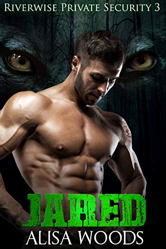 Jared (Riverwise Private Security 3) - Wolf Shifter Paranormal Romance (River Pack Wolves) Jared (Riverwise Private Security 3) - Wolf Shifter Paranormal Romance (River Pack Wolves)