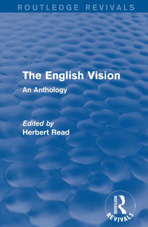 The English Vision: An Anthology (Routledge Revivals: Herbert Read and Selected Works)