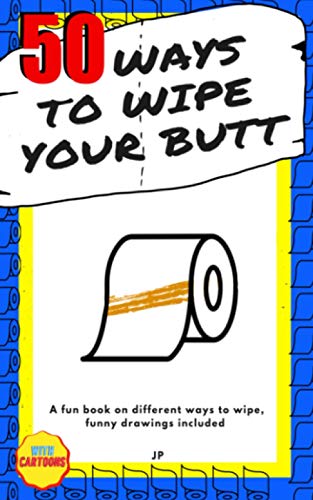 50 ways to wipe your butt: joke book with drawings