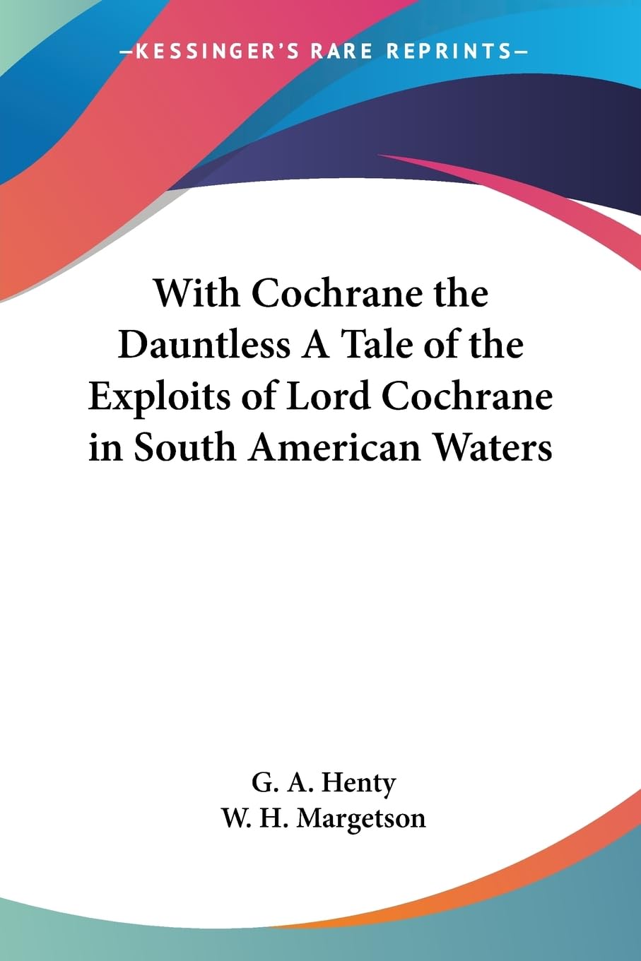 Buy With Cochrane the Dauntless a Tale of the Exploits of Lord Cochrane in South American Waters — BookShops.in