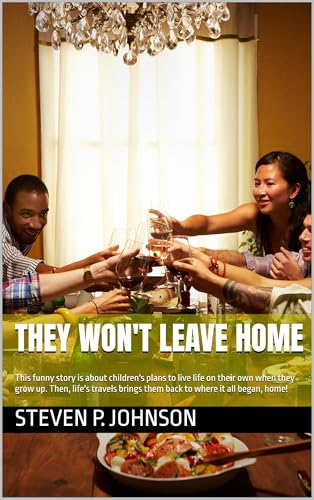 They won't leave home: This funny story is about children's plans to live life on their own when they grow up. Then, life's travels brings them back to where it all began, home! (English Edition)