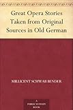 Great Opera Stories Taken from Original Sources in Old German